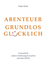 ABENTEUER GRUNDLOS GL&Uuml;CKLICH - Katja Bode
