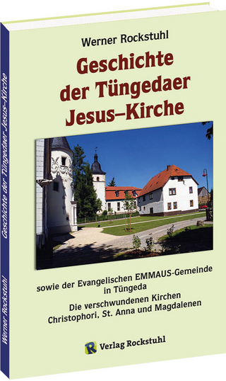 Geschichte der Tüngedaer Jesus–Kirche sowie der Evangelischen EMMAUS-Gemeinde in Tüngeda