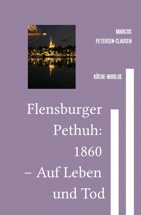 Flensburger Pethuh: 1860 &ndash; Auf Leben und Tod - Marcus PC Petersen - Clausen