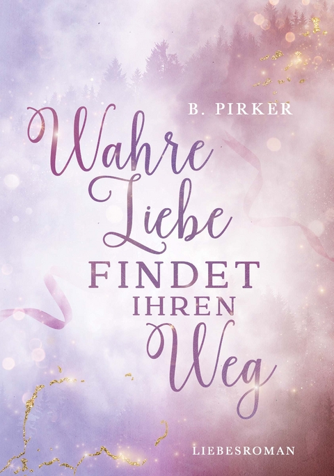 Wahre Liebe findet ihren Weg - Birgit Pirker