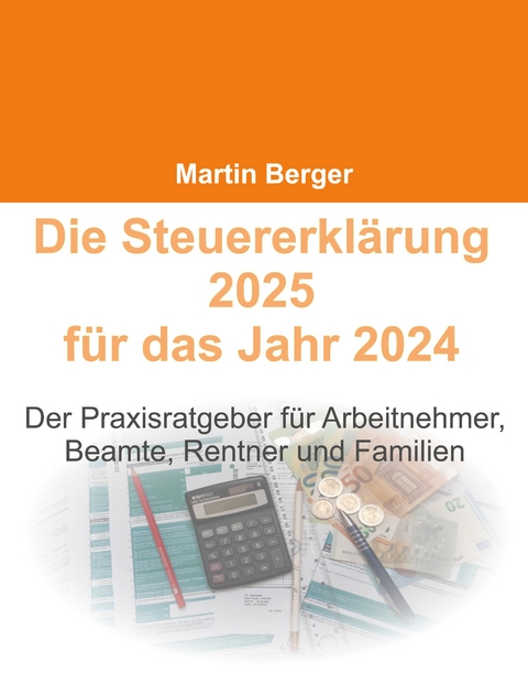 Die Steuererkl&auml;rung 2025 f&uuml;r das Jahr 2024 - Martin Berger