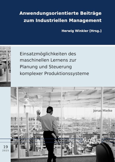 Einsatzm&ouml;glichkeiten des maschinellen Lernens zur Planung und Steuerung komplexer Produktionssysteme - Jonas Mielke
