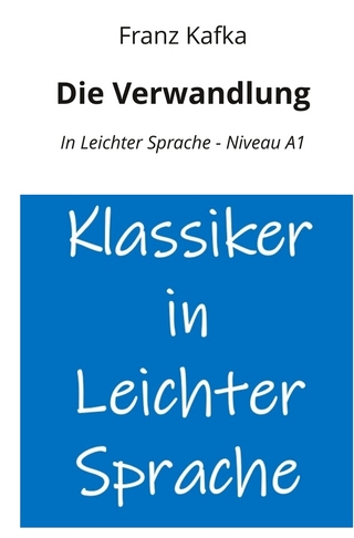 Die Verwandlung: In Leichter Sprache - Niveau A1