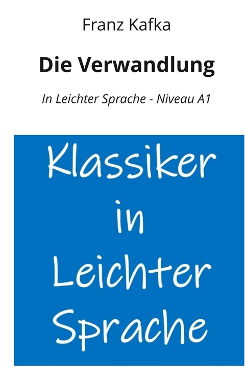 Die Verwandlung: In Leichter Sprache - Niveau A1 - Franz Kafka