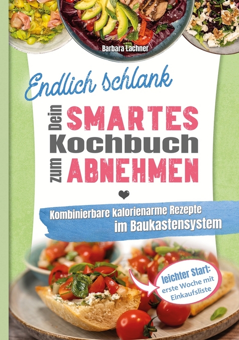 Endlich schlank - Dein SMARTES Kochbuch zum Abnehmen - Barbara Lachner