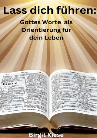 Lass dich führen: Gottes Worte als Orientierung für dein Leben