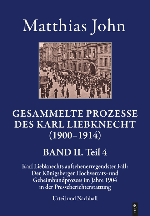 Gesammelte Prozesse des Karl Liebknecht (1900&ndash;1914). BAND II. - Matthias Dr. phil. John