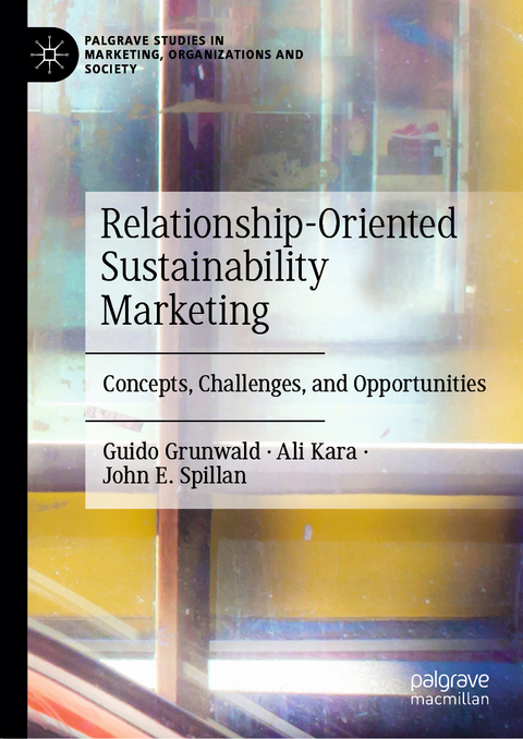Relationship-Oriented Sustainability Marketing - Guido Grunwald, Ali Kara, John E. Spillan