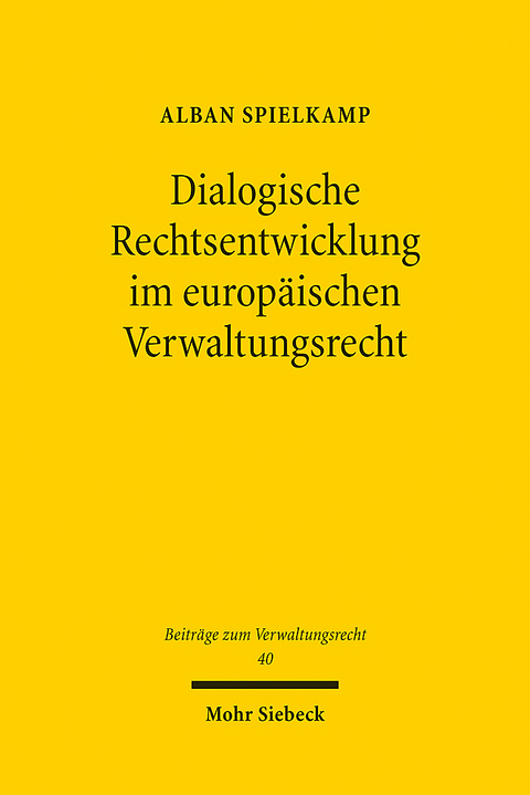 Dialogische Rechtsentwicklung im europ&auml;ischen Verwaltungsrecht - Alban Spielkamp