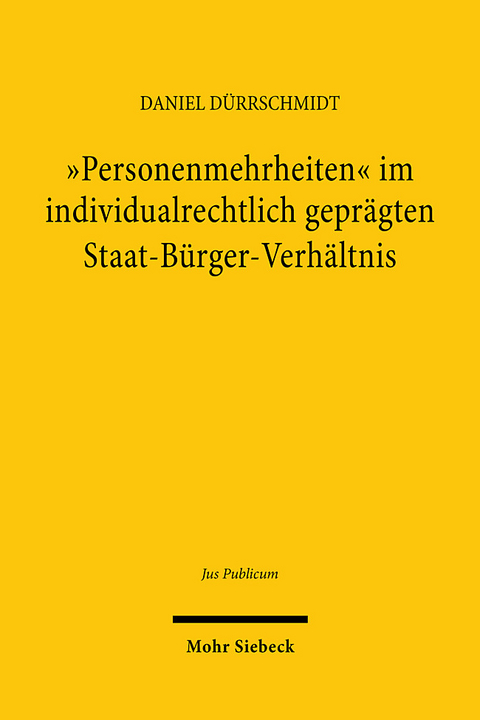 "Personenmehrheiten" im individualrechtlich gepr&auml;gten Staat-B&uuml;rger-Verh&auml;ltnis - Daniel D&uuml;rrschmidt