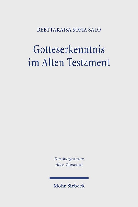 Gotteserkenntnis im Alten Testament - Reettakaisa Sofia Salo