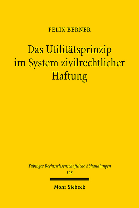 Das Utilit&auml;tsprinzip im System zivilrechtlicher Haftung - Felix Berner