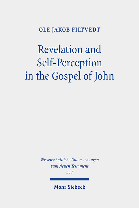 Revelation and Self-Perception in the Gospel of John - Ole Jakob Filtvedt