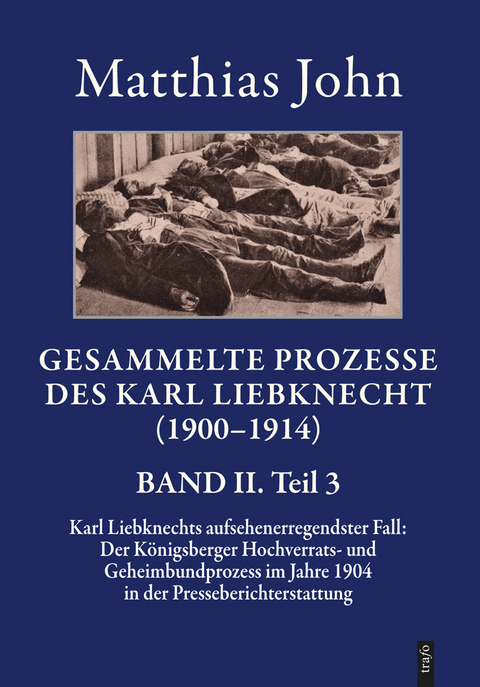 Gesammelte Prozesse des Karl Liebknecht (1900&ndash;1914) - Matthias Dr. phil. John