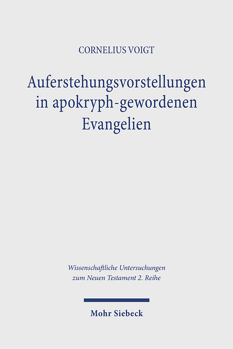 Auferstehungsvorstellungen in apokryph-gewordenen Evangelien - Cornelius Voigt