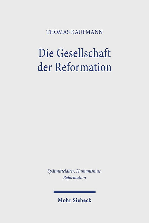 Die Gesellschaft der Reformation - Thomas Kaufmann