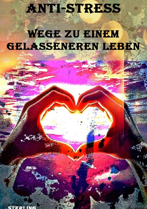 Anti-Stress I Wege zu einem gelasseneren Leben - Viktor Sterling