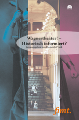 Wagnertheater! &ndash; Historisch informiert? - 