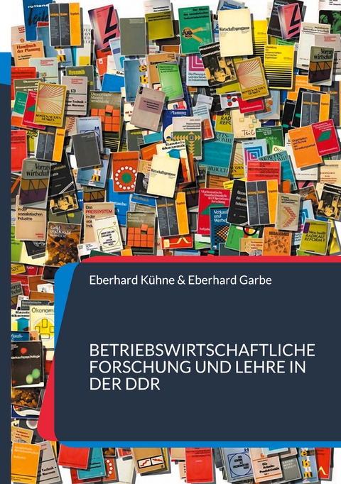 Betriebswirtschaftliche Forschung und Lehre in der DDR - Eberhard K&uuml;hne, Eberhard Garbe