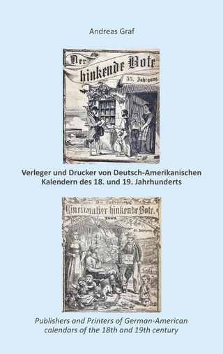 Die Drucker, Verleger, Herausgeber, Hersteller und Händler (Krämer, Wholesalers, Stohrhalter, Buchhändler, Apotheker) von Deutsch-Amerikanischen Kalendern des 18. und 19. Jahrhunderts, ein Register nebst Anhang