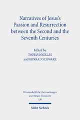 Narratives of Jesus's Passion and Resurrection between the Second and the Seventh Centuries - 