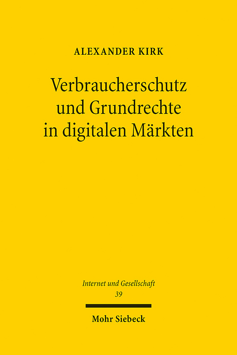 Verbraucherschutz und Grundrechte in digitalen M&auml;rkten - Alexander Kirk