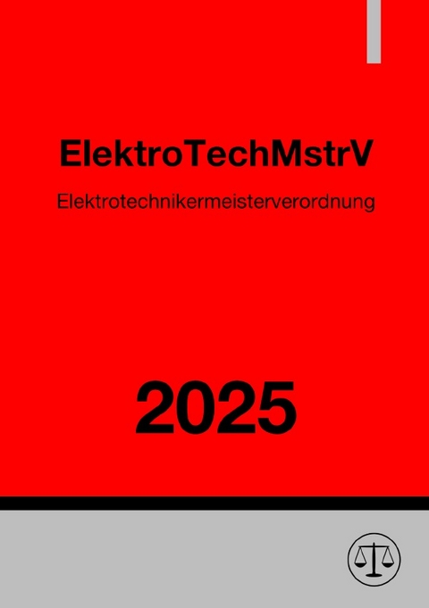 Elektrotechnikermeisterverordnung - ElektroTechMstrV 2025 - Ronny Studier