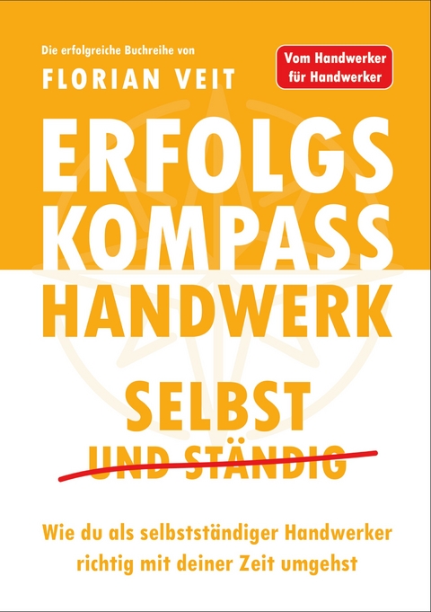 Erfolgskompass Handwerk: Selbst und St&auml;ndig - Florian Veit