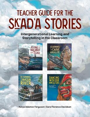 Teacher Guide for the Sk'ad'a Stories - Katya Adamov Ferguson, Sara Florence Davidson