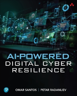AI-Powered Digital Cyber Resilience - Omar Santos, Petar Radanliev