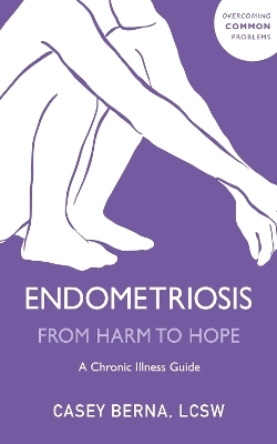 Endometriosis From Harm to Hope - Casey Berna