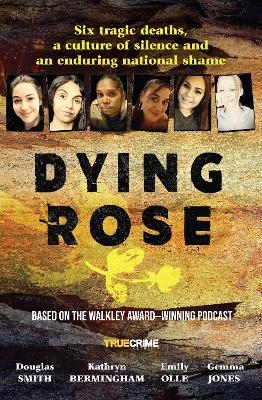 Dying Rose: The new book based on the award-winning must-listen podcast, for readers of BOWRAVILLE, I CATCH KILLERS and STALKING CLAREMONT