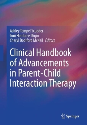 Clinical Handbook of Advancements in Parent-Child Interaction Therapy - 