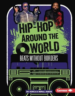Hip-Hop Around the World - Monica B. Morall-Baker