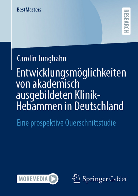 Entwicklungsmöglichkeiten von akademisch ausgebildeten Klinik-Hebammen in Deutschland - Carolin Junghahn