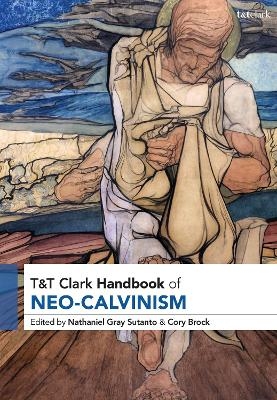T&T Clark Handbook of Neo-Calvinism - 