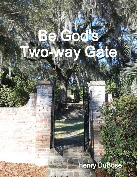 Be God's Two-way Gate -  Henry DuBose