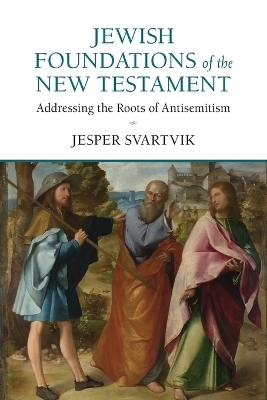 Jewish Foundations of the New Testament - Jesper Svartvik