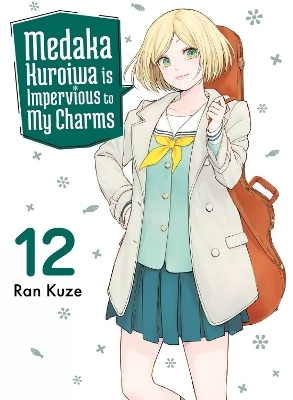Medaka Kuroiwa Is Impervious to My Charms 12 - Ran Kuze