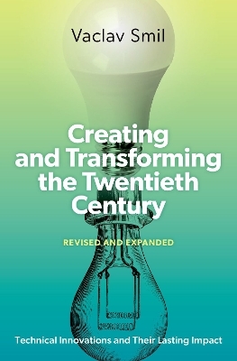 Creating and Transforming the Twentieth Century, Revised and Expanded - Vaclav Smil