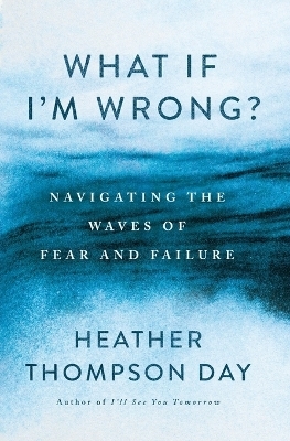 What If I'm Wrong? - Heather Thompson Day