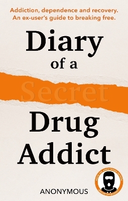 Diary of a Secret Drug Addict -  Secret Drug Addict