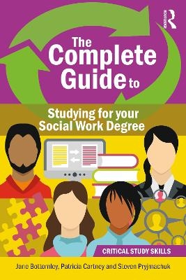 The Complete Guide to Studying for your Social Work Degree - Patricia Cartney, Jane Bottomley, Steven Pryjmachuk