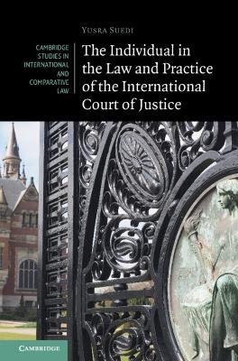 The Individual in the Law and Practice of the International Court of Justice - Yusra Suedi