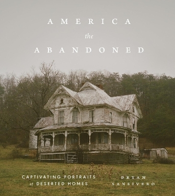 America the Abandoned - Bryan Sansivero