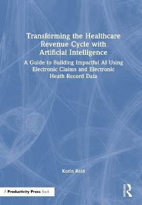 Transforming the Healthcare Revenue Cycle with Artificial Intelligence - Korin Reid