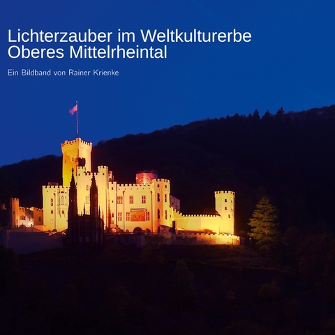 Lichterzauber im Weltkulturerbe Oberes Mittelrheintal - Rainer Krienke