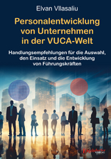 Personalentwicklung von Unternehmen in der VUCA-Welt (Volatility, Uncertainty, Complexity, Ambiguity) - Elvan Vllasaliu