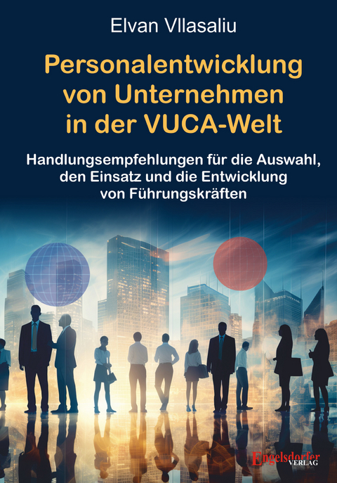 Personalentwicklung von Unternehmen in der VUCA-Welt (Volatility, Uncertainty, Complexity, Ambiguity) - Elvan Vllasaliu