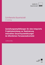 Gestaltungsempfehlungen f&uuml;r eine integrierte Projektabwicklung zur Realisierung innovativer Gesamtsysteml&ouml;sungen im &ouml;ffentlichen Personennahverkehr - Andreas Rau